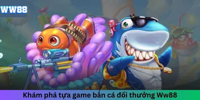 Hiểu rõ cơ chế vận hành game bắn cá đổi thưởng